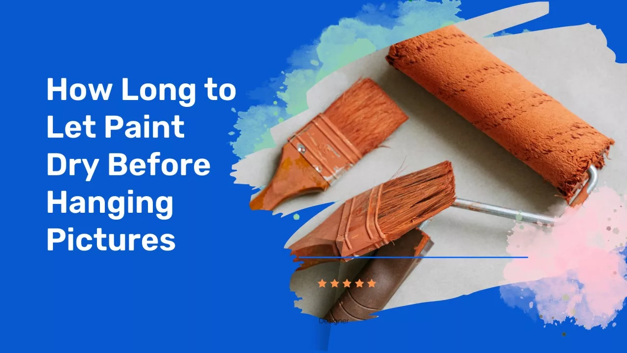 How Long to Let Paint Dry Before Hanging Pictures Real Estate Adventurer